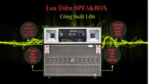 Loa Điện Speakbox – Tối Ưu Không Gian Sân Khấu Chuyên Nghiệp