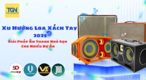 Xu Hướng Loa Xách Tay 2025 – Giải Pháp Âm Thanh Nhỏ Gọn Cho Nhiều Dự Án