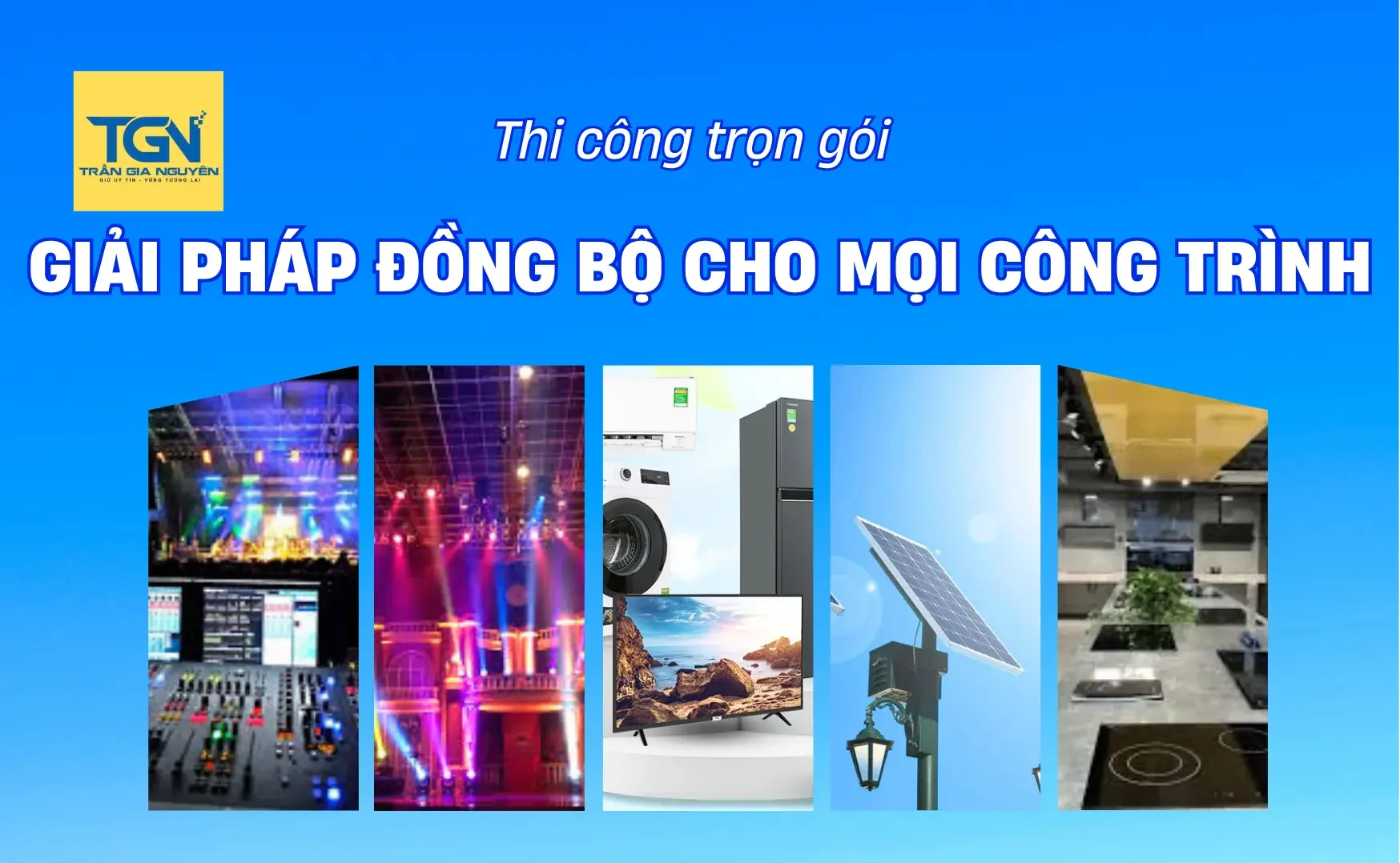 Trần Gia Nguyên – Cung Cấp Giải Pháp Toàn Diện Cho Mọi Dự Án