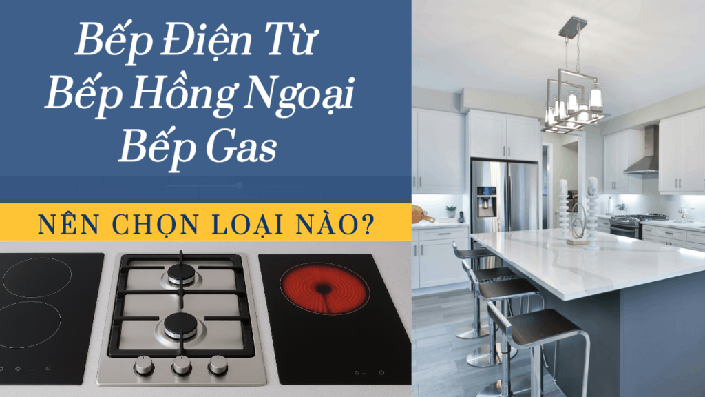 So Sánh Bếp Điện Từ, Hồng Ngoại, Bếp Gas: Nên Chọn Loại Nào? So sánh bếp điện từ, hồng ngoại, bếp gas: Nên chọn loại nào