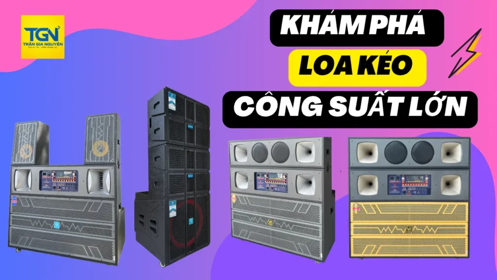 LOA KÉO CÔNG SUẤT LỚN